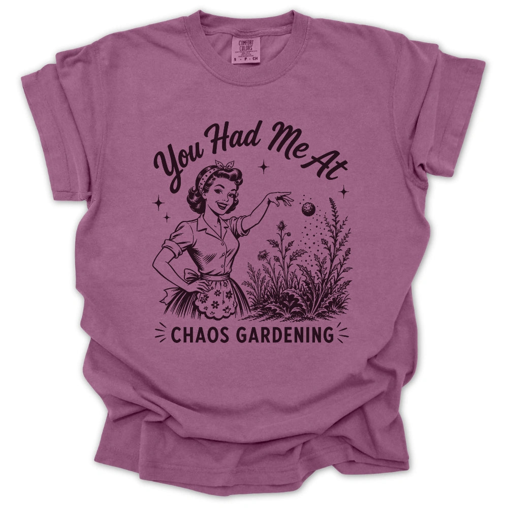 You Had Me At Chaos Gardening T Shirt Gift For Gardener