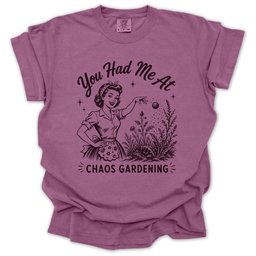 You Had Me At Chaos Gardening T Shirt Gift For Gardener