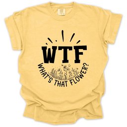 Wtf Whats That Flower T Shirt Gift For Gardener