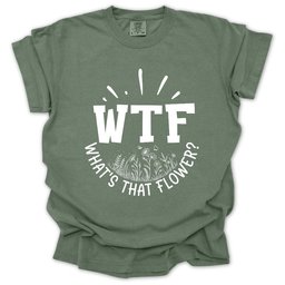 Wtf Whats That Flower T Shirt Gift For Gardener