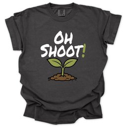 Oh Shoot T Shirt Gift For Gardener
