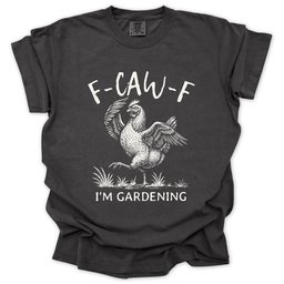 F Caw F T Shirt Gift For Gardener