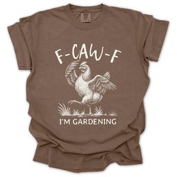 F Caw F T Shirt Gift For Gardener