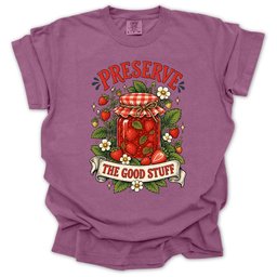 Preserve The Good Stuff T Shirt Gift For Gardener