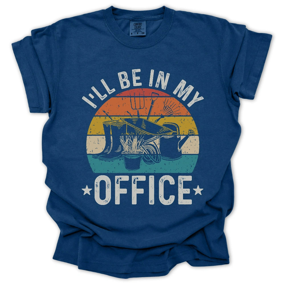 Ill Be In My Office T Shirt Gift For Gardener