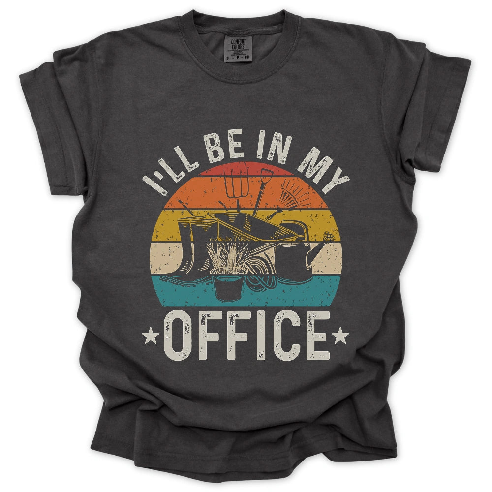 Ill Be In My Office T Shirt Gift For Gardener