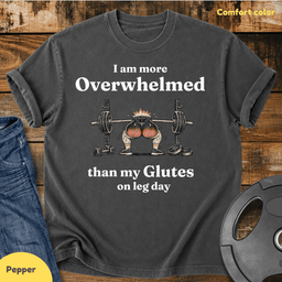 I Am More Overwhelmed Vintage Wash T Shirt Gift For Fitness Lover