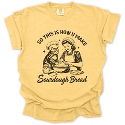 So This Is How U Make Sourdough Bread T Shirt Gift For Gardener