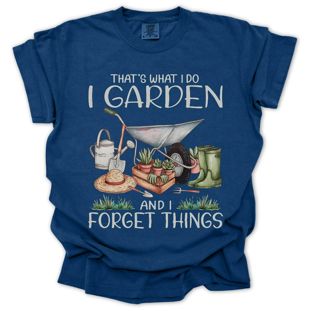 Garden And Forget Things T Shirt Gift For Gardener