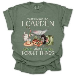 Garden And Forget Things T Shirt Gift For Gardener