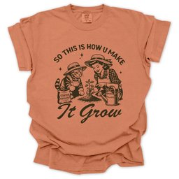 So This Is How U Make IT Grow T Shirt Gift For Gardener