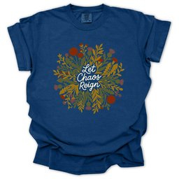 Let Chaos Reign T Shirt Gift For Gardener