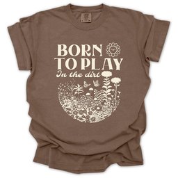 Born To Play In The Dirt T Shirt Gift For Gardener