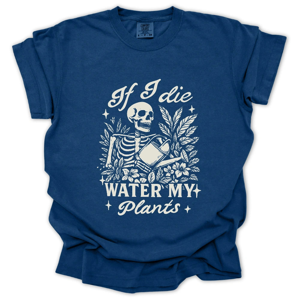 If I Die Water My Plants T Shirt Gift For Gardener