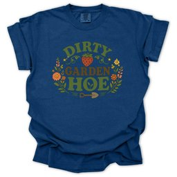 Dirty Garden Hoe T Shirt Gift For Gardener