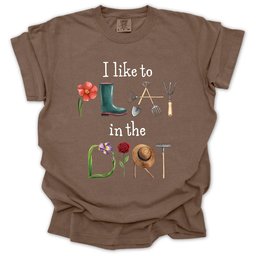 I Like To Play In The Dirt T Shirt Gift For Gardener