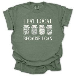 I Eat Local Because I Can T Shirt Gift For Gardener
