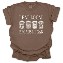 I Eat Local Because I Can T Shirt Gift For Gardener