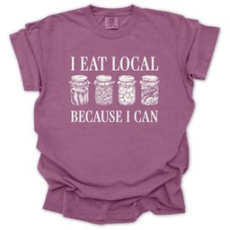 I Eat Local Because I Can T Shirt Gift For Gardener