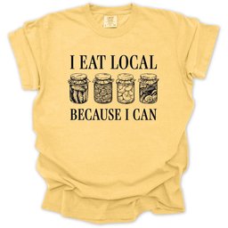 I Eat Local Because I Can T Shirt Gift For Gardener
