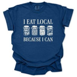 I Eat Local Because I Can T Shirt Gift For Gardener