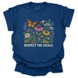 Respect The Locals Pollinator And Wildflower Garden T Shirt Gift For Gardener