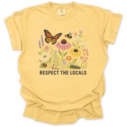 Respect The Locals Pollinator And Wildflower Garden T Shirt Gift For Gardener
