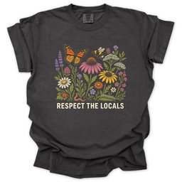 Respect The Locals Pollinator And Wildflower Garden T Shirt Gift For Gardener