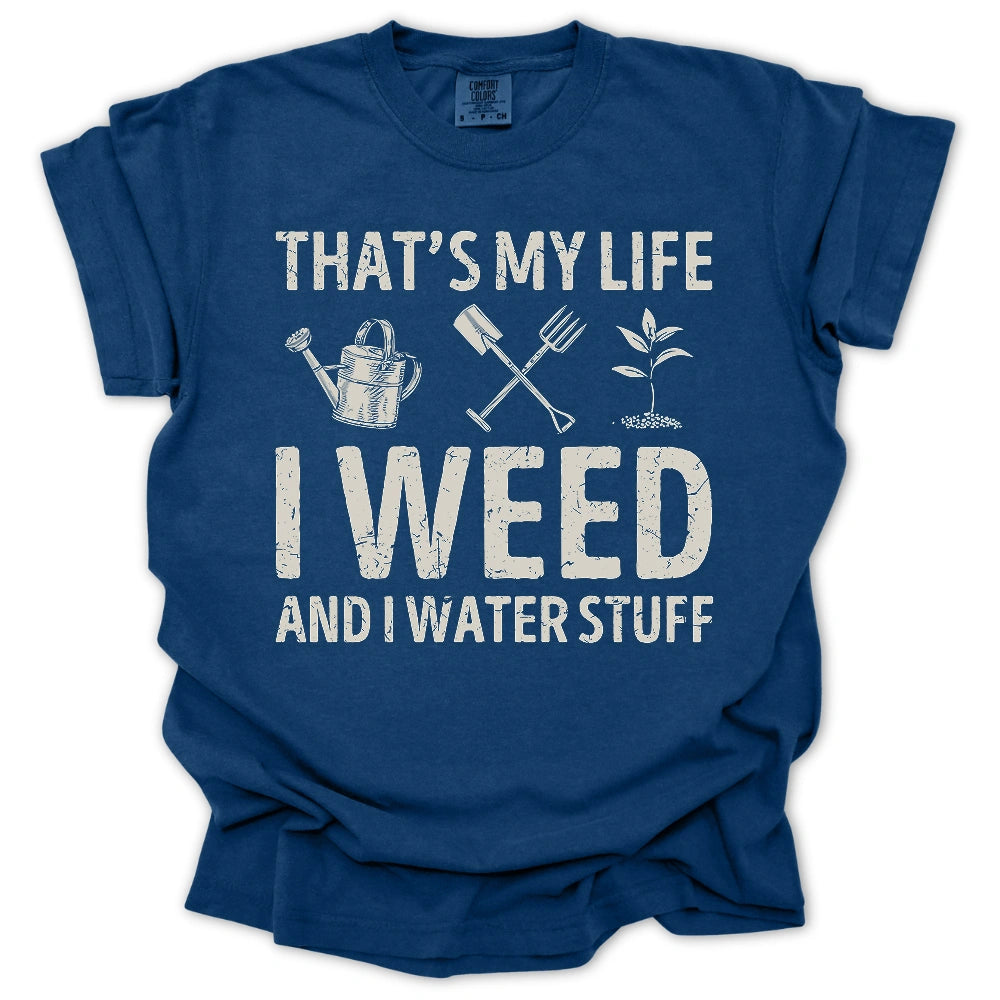 I Weed And Water Stuff T Shirt Gift For Gardener