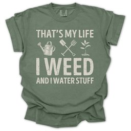 I Weed And Water Stuff T Shirt Gift For Gardener