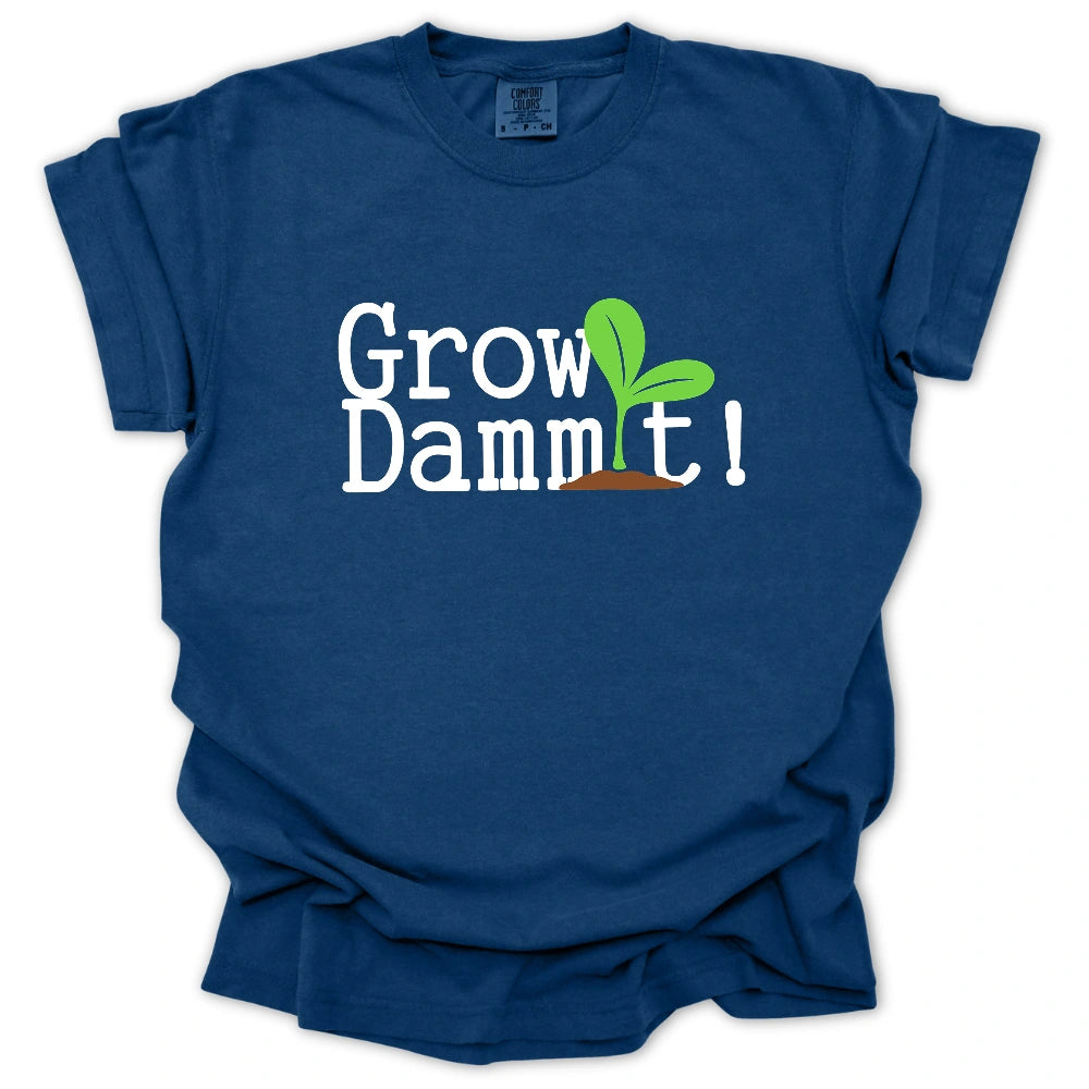 Grow Dammit T Shirt Gift For Gardener