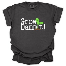 Grow Dammit T Shirt Gift For Gardener