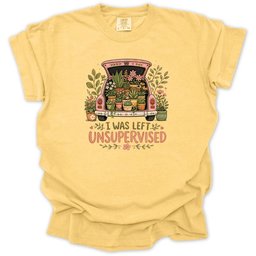 I Was Left Unsupervised T Shirt Gift For Gardener