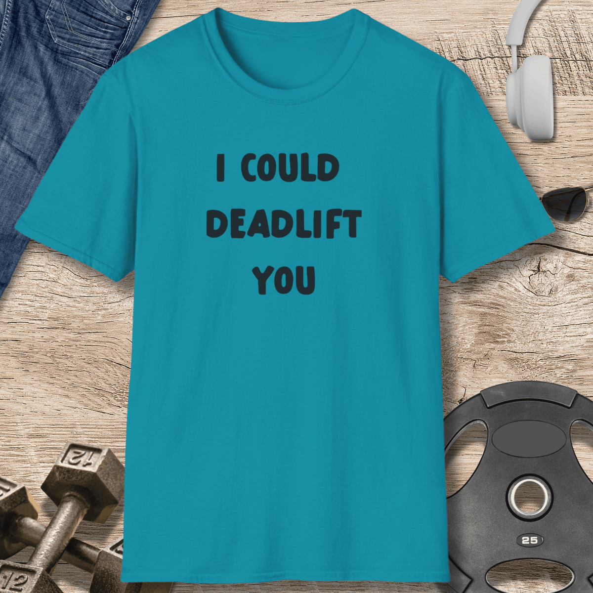 Deadlift You T Shirt Gift For Fitness Lover