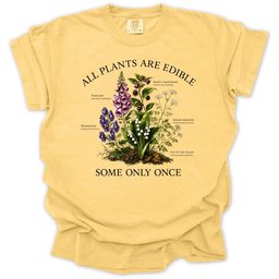 All Plants Are Edible Some Only Once T Shirt Gift For Gardener