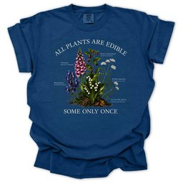 All Plants Are Edible Some Only Once T Shirt Gift For Gardener