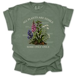All Plants Are Edible Some Only Once T Shirt Gift For Gardener