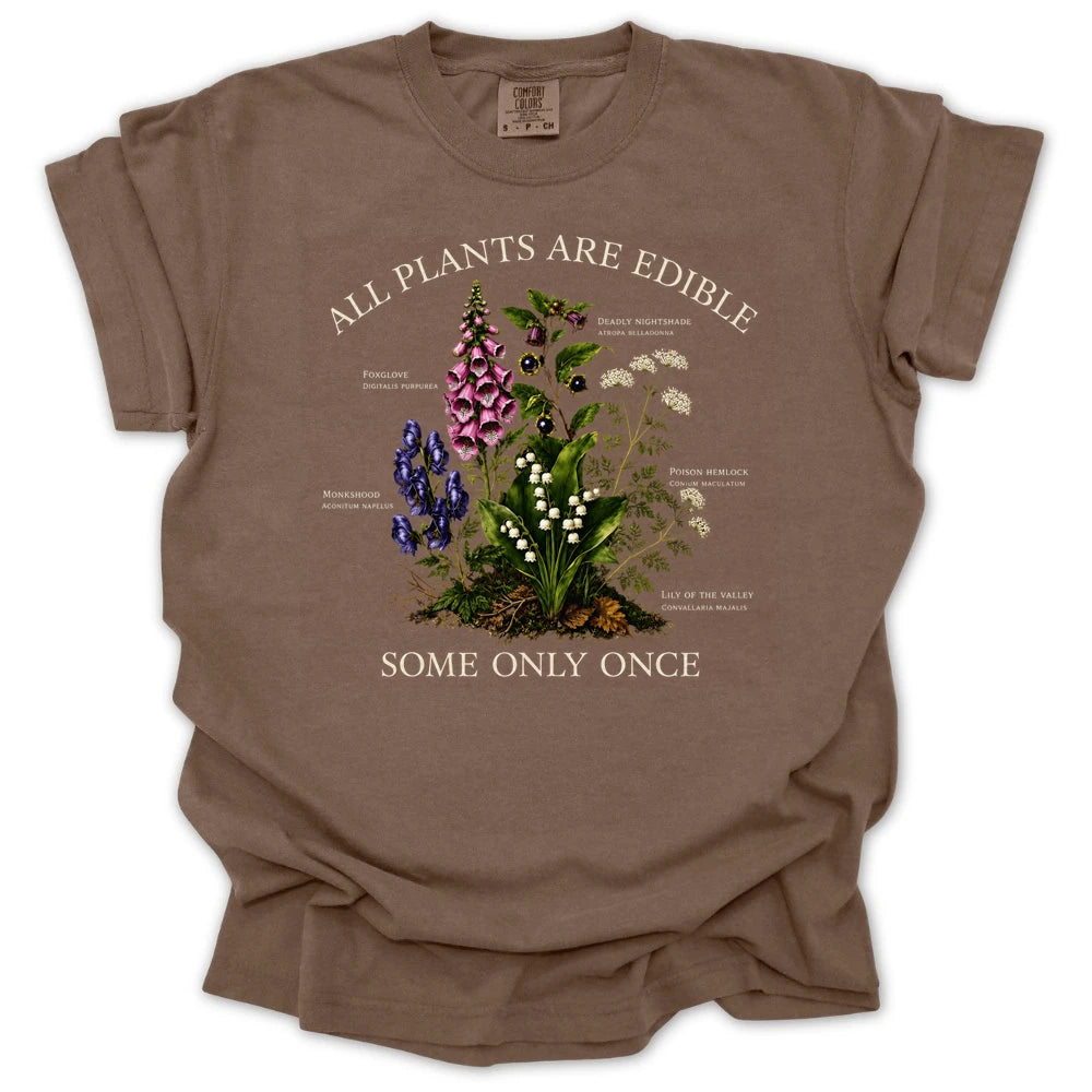 All Plants Are Edible Some Only Once T Shirt Gift For Gardener