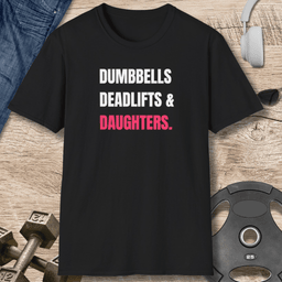 Dumbbells Deadlifts And Daughters T Shirt Gift For Fitness Lover
