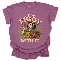 Getting Figgy With IT T Shirt Gift For Gardener