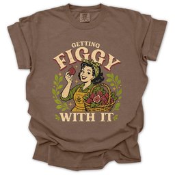Getting Figgy With IT T Shirt Gift For Gardener
