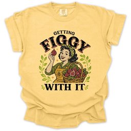 Getting Figgy With IT T Shirt Gift For Gardener