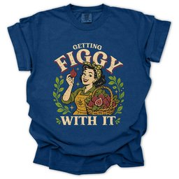 Getting Figgy With IT T Shirt Gift For Gardener