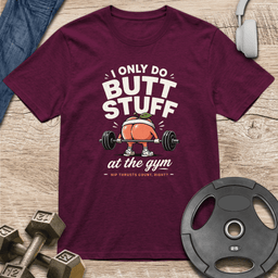 I Only Do Butt Stuff T Shirt Gift For Fitness Lover