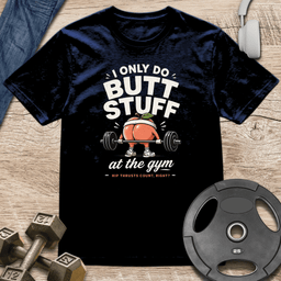 I Only Do Butt Stuff T Shirt Gift For Fitness Lover