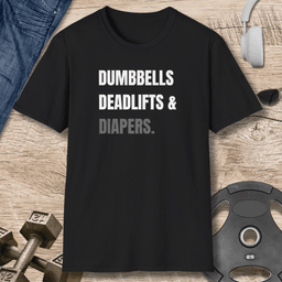 Dumbbells Deadlifts And Diapers T Shirt Gift For Fitness Lover