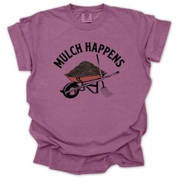 Mulch Happens T Shirt Gift For Gardener