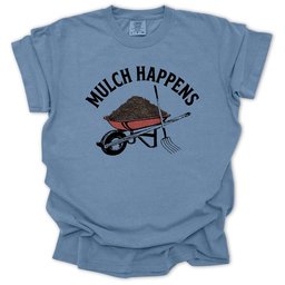 Mulch Happens T Shirt Gift For Gardener