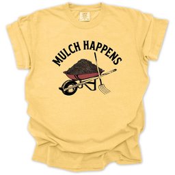 Mulch Happens T Shirt Gift For Gardener