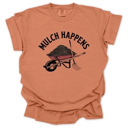 Mulch Happens T Shirt Gift For Gardener